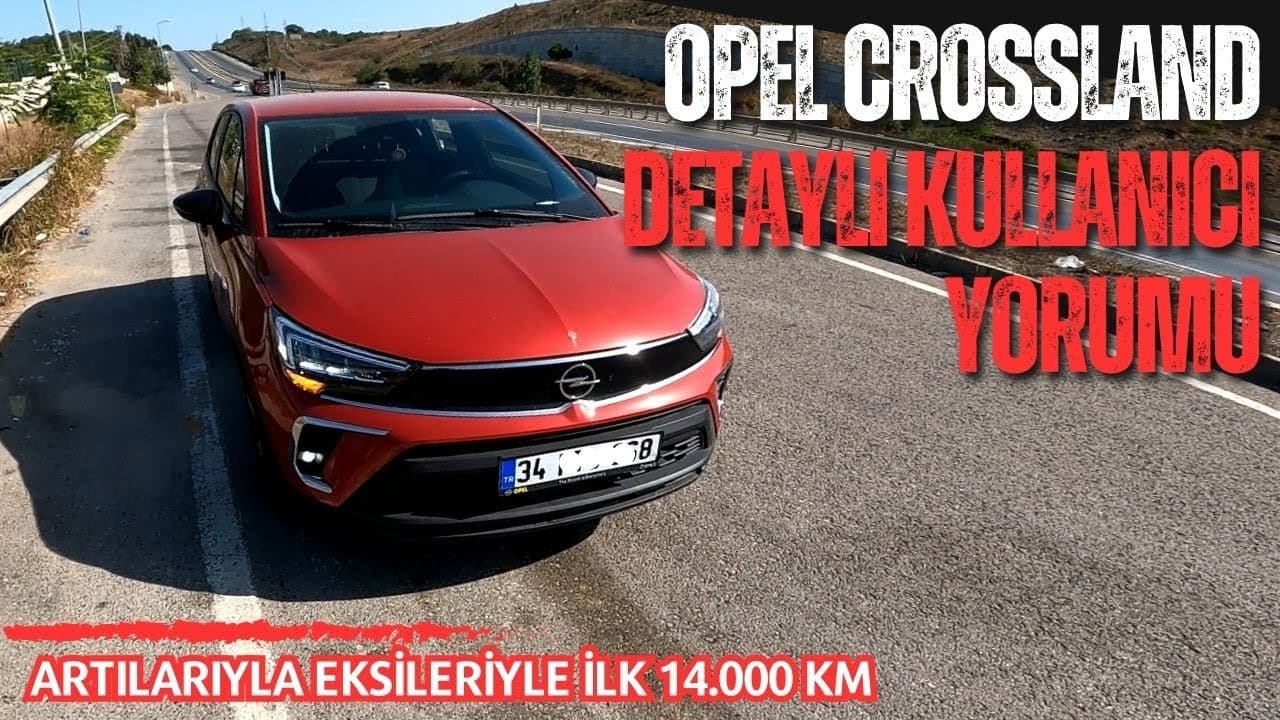 İLK 14.000 KM YAŞANANLAR | OPEL CROSSLAND | DETAYLI KULLANICI YORUMU [RPM]