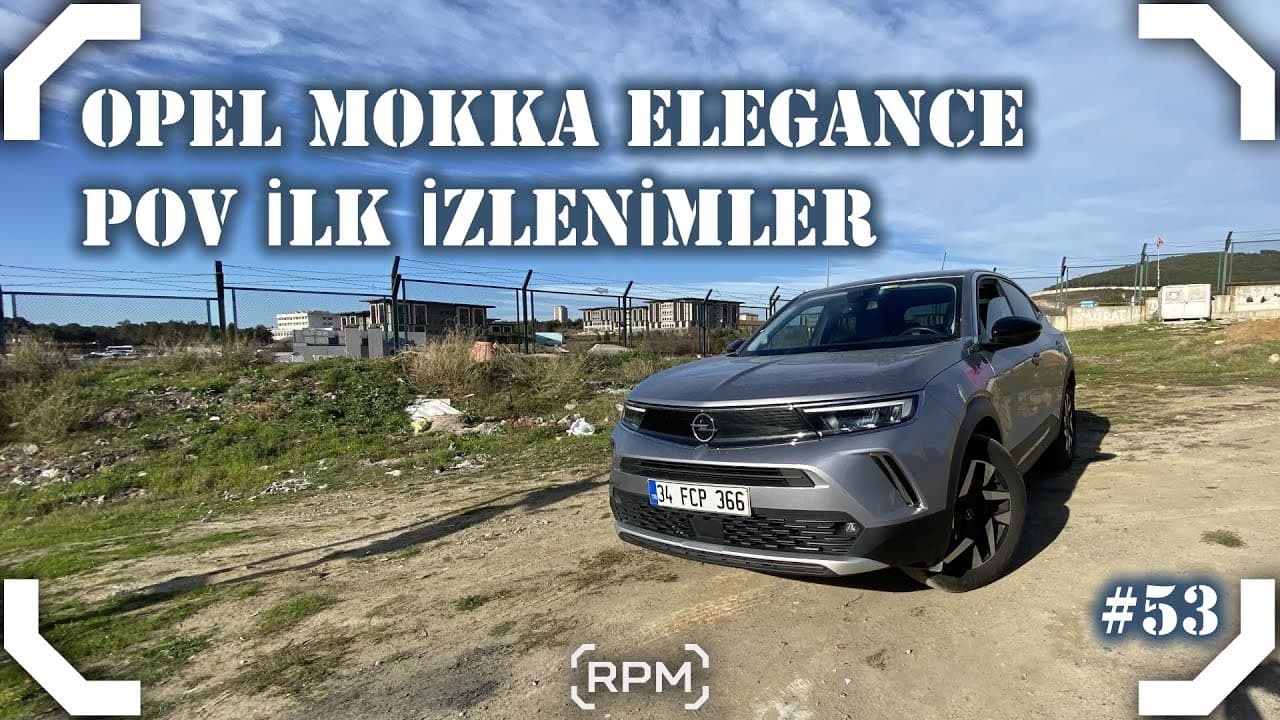 YENİ OPEL MOKKA ELEGANCE | CROSSLAND'DEN İYİ Mİ? | POV İLK İZLENİMLER [RPM]